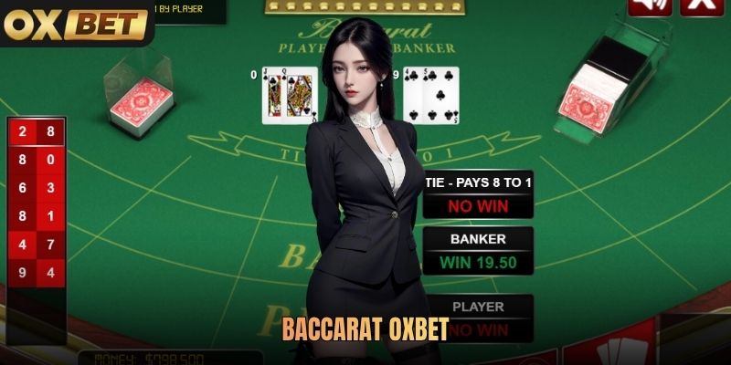 Baccarat Oxbet - Game Đẳng Cấp Dành Cho Cược Thủ Hiện Đại