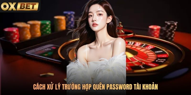 Cách xử lý trường hợp quên password tài khoản
