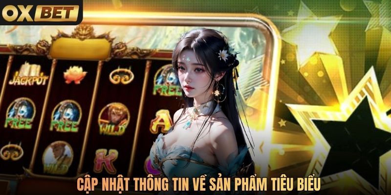Cập nhật thông tin về sản phẩm tiêu biểu