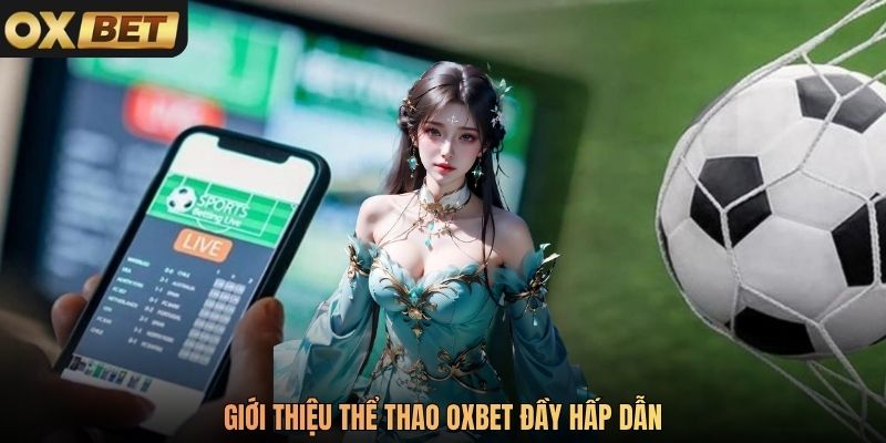 Giới thiệu thể thao Oxbet đầy hấp dẫn