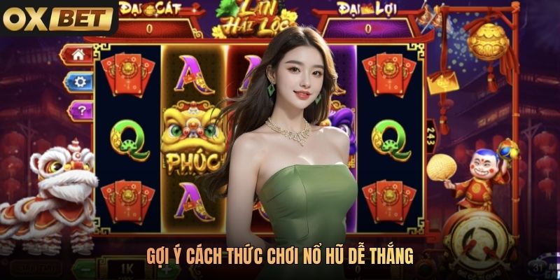 Gợi ý cách thức chơi nổ hũ dễ thắng