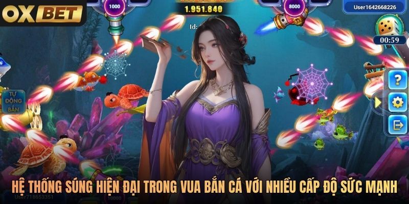 Hệ thống súng hiện đại trong Vua Bắn Cá với nhiều cấp độ sức mạnh