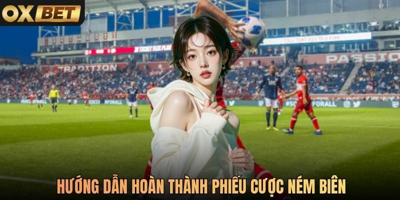 Hướng dẫn hoàn thành phiếu cược ném biên