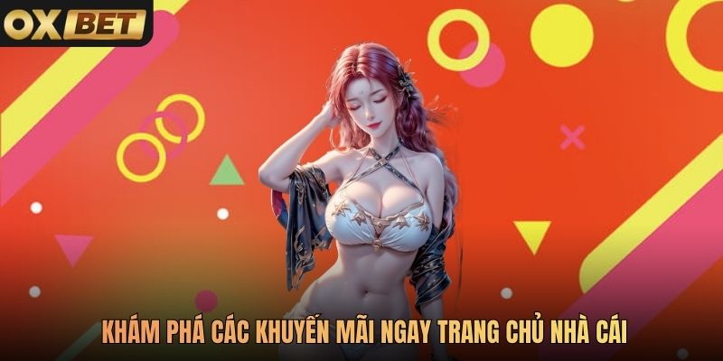 Khám phá các khuyến mãi ngay trang chủ nhà cái