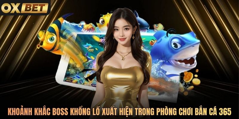 Khoảnh khắc boss khổng lồ xuất hiện trong phòng chơi Bắn Cá 365