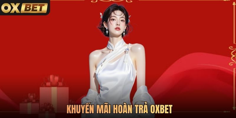 Khuyến Mãi Hoàn Trả Oxbet Cập Nhật Mới Nhất Năm 2026