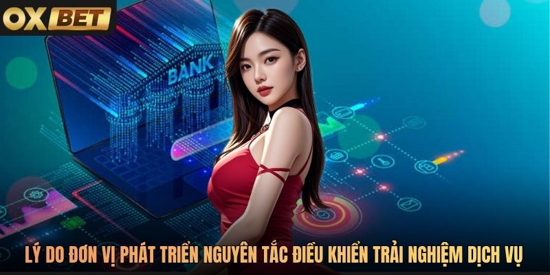Lý do đơn vị phát triển nguyên tắc điều khiển trải nghiệm dịch vụ