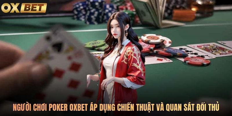 Người chơi Poker Oxbet áp dụng chiến thuật và quan sát đối thủ