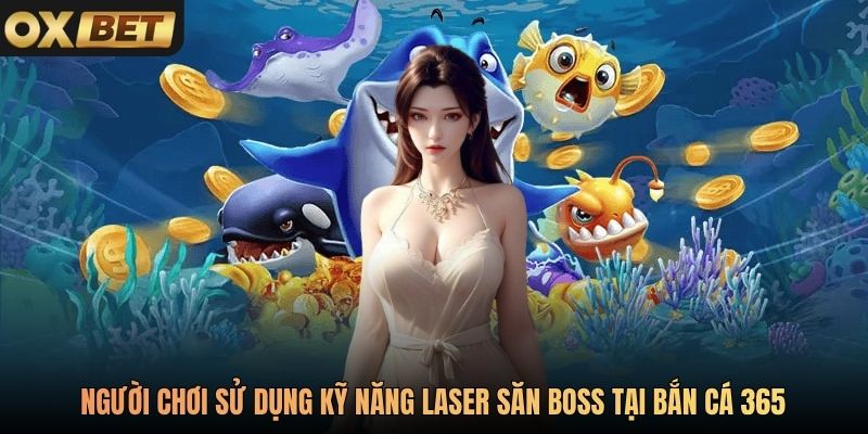 Người chơi sử dụng kỹ năng laser săn boss tại Bắn Cá 365