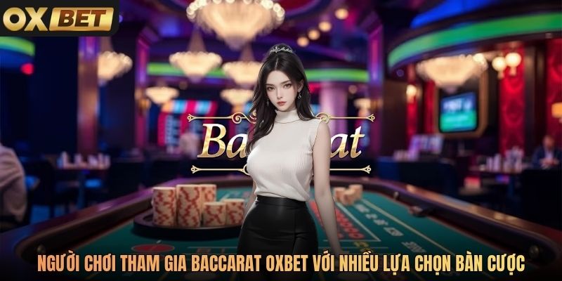 Người chơi tham gia Baccarat Oxbet với nhiều lựa chọn bàn cược