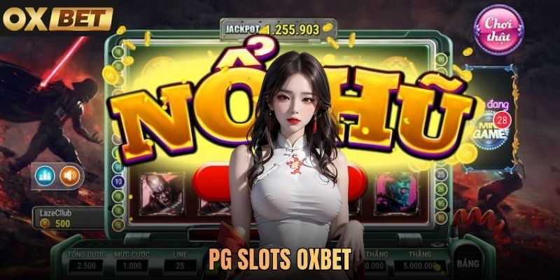 PG Slots Oxbet - Slot Uy Tín, Không Gian Giải Trí Chất Lượng