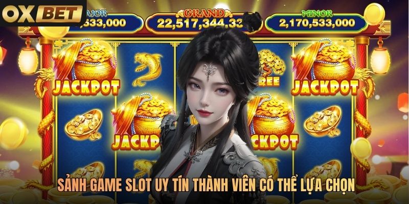 Sảnh game slot uy tín thành viên có thể lựa chọn
