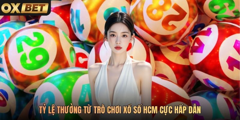 Tỷ lệ thưởng từ trò chơi xổ số HCM cực hấp dẫn