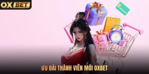 Ưu Đãi Thành Viên Mới Oxbet Nhập Thưởng Ngay 2026