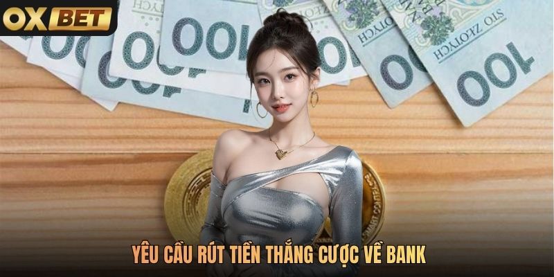 Yêu cầu rút tiền thắng cược về bank